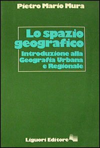 Libro spazio geografico. Introduzione alla geografia urbana e regionale di Pietro M. Mura - ean 9788820704568 - Liguori