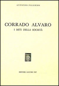 Libro Corrado Alvaro. I miti della società di Antonio Palermo - ean 9788820704889 - Liguori