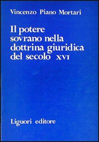 Libro potere sovrano nella dottrina giuridica del secolo XVI di Vincenzo Piano Mortari - ean 9788820705367 - Liguori