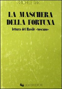 Libro maschera della fortuna. Letture del Basile «Toscano» di Michele Rak - ean 9788820705664 - Liguori