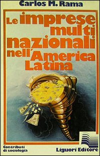 Libro imprese multinazionali nell'America latina di Carlos M. Rama - ean 9788820705695 - Liguori