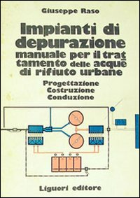 Libro Impianti di depurazione. Manuale per il trattamento delle acque di rifiuto urbane di Giuseppe Raso - ean 9788820705701 - Liguori