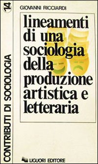 Libro Lineamenti di una sociologia della produzione artistica e letteraria di Giovanni Ricciardi - ean 9788820705732 - Liguori
