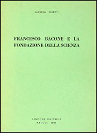 Libro Francesco Bacone e la fondazione della scienza di Alfredo Sabetti - ean 9788820705961 - Liguori