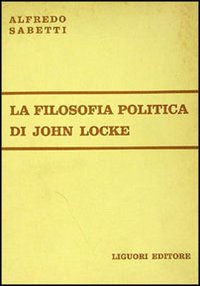 Libro filosofia politica di John Locke di Alfredo Sabetti - ean 9788820706029 - Liguori