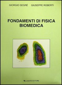 Libro Fondamenti di fisica biomedica di Giorgio Segrè; Giuseppe Roberti - ean 9788820706364 - Liguori