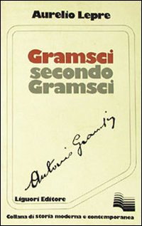 Libro Gramsci secondo Gramsci di Aurelio Lepre - ean 9788820706395 - Liguori