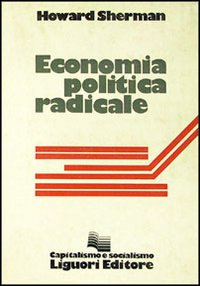 Libro Economia politica radicale di Howard Sherman - ean 9788820706432 - Liguori