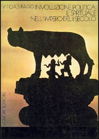 Libro Involuzione politica e spirituale nell'Impero del II secolo di Vito A. Sirago - ean 9788820706463 - Liguori