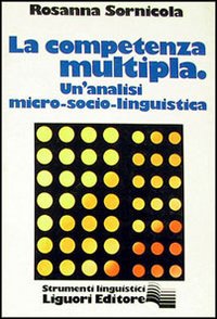 Libro competenza multipla. Una analisi micro-socio-linguistica di Rosanna Sornicola - ean 9788820706494 - Liguori