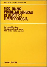 Libro Problemi generali di didattica e metodologia: l'insegnamento della storia nelle Scuole medie superiori di Enzo Striano - ean 9788820706654 - Liguori