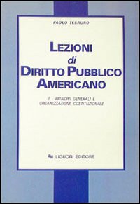 Libro Lezioni di diritto pubblico americano di Paolo Tesauro - ean 9788820706784 - Liguori