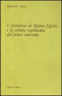 Libro epistolario di Matteo Egizio e la cultura napoletana del primo Settecento di Salvatore Ussia - ean 9788820706876 - Liguori