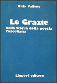 Libro grazie nella storia della poesia foscoliana di Aldo Vallone - ean 9788820706944 - Liguori
