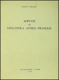 Libro Appunti di linguistica antico-francese di Alberto Varvaro - ean 9788820706968 - Liguori