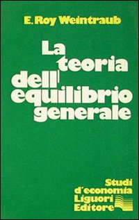 Libro teoria dell'equilibrio generale di E. Roy Weintraub - ean 9788820707194 - Liguori
