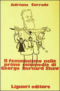 Libro femminismo nelle prime commedie di George Bernard Shaw di Adriana Corrado - ean 9788820707200 - Liguori