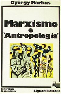 Libro Marxismo e antropologia di György Markus - ean 9788820707231 - Liguori