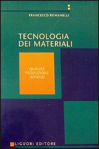 Libro Tecnologia dei materiali di Francesco Romanelli - ean 9788820707460 - Liguori