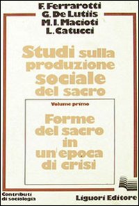 Libro Studi sulla produzione sociale del sacro di Franco Ferrarotti; Giuseppe De Lutiis; Maria Immacolata Macioti - ean 9788820707682 - Liguori