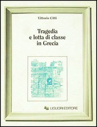 Libro Tragedia e lotta di classe in Grecia di Vittorio Citti - ean 9788820707699 - Liguori
