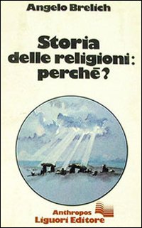 Libro Storia delle religioni perché? di Angelo Brelich - ean 9788820707736 - Liguori