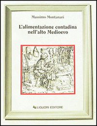 Libro alimentazione contadina nell'alto Medioevo di Massimo Montanari - ean 9788820707743 - Liguori