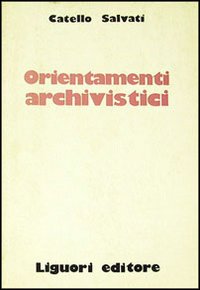 Libro Orientamenti archivistici di Catello Salvati - ean 9788820707798 - Liguori