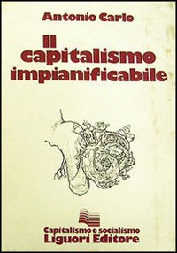 Libro capitalismo impianificabile di Antonio Carlo - ean 9788820707897 - Liguori