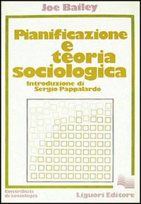 Libro Pianificazione e teoria sociologica di Joe Bailey - ean 9788820708115 - Liguori