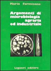 Libro Argomenti di microbiologia agraria ed industriale di Mario Formisano - ean 9788820708184 - Liguori