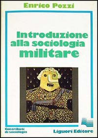 Libro Introduzione alla sociologia militare di Enrico Pozzi - ean 9788820708221 - Liguori