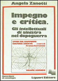 Libro Impegno e critica. Gli intellettuali di sinistra nel dopoguerra di Angela Zanotti - ean 9788820708238 - Liguori