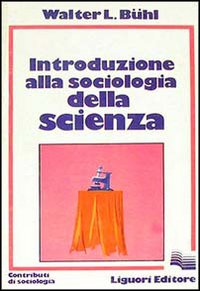 Libro Introduzione alla sociologia della scienza di Walter L. Buhl - ean 9788820708276 - Liguori