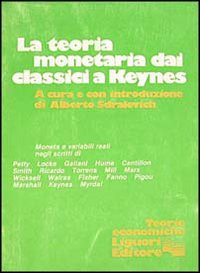 Libro Teoria monetaria dai classici a Keynes di Alberto Sdralevich - ean 9788820708306 - Liguori