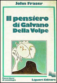 Libro pensiero di Galvano Della Volpe di John Fraser - ean 9788820708375 - Liguori