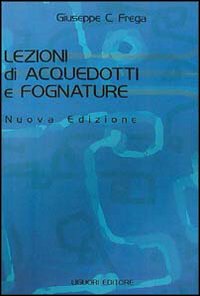 Libro Lezioni di acquedotti e fognature di Giuseppe Frega - ean 9788820708535 - Liguori