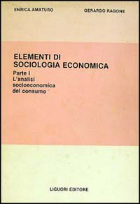 Libro Elementi di sociologia economica di Enrica Amaturo; Gerardo Ragone - ean 9788820708597 - Liguori