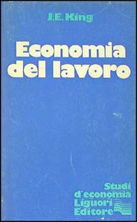 Libro Economia del lavoro di John King - ean 9788820708696 - Liguori
