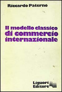 Libro modello classico di commercio internazionale di Riccardo Paternò - ean 9788820708788 - Liguori