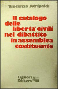 Libro catalogo delle libertà civili nel dibattito in Assemblea Costituente di Vincenzo Atripaldi - ean 9788820708801 - Liguori