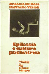 Libro Epilessia e cultura psichiatrica di Antonio De Rosa; Raffaello Vizioli - ean 9788820708825 - Liguori