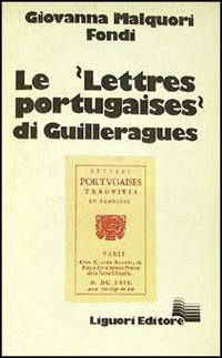 Libro Lettres portugaises di Guilleragues di Giovanna Malquori Fondi - ean 9788820708894 - Liguori