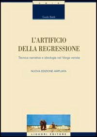 Libro artificio della regressione. Tecnica narrativa e ideologia nel Verga verista di Guido Baldi - ean 9788820708900 - Liguori