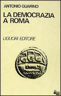 Libro democrazia a Roma di Antonio Guarino - ean 9788820708931 - Liguori
