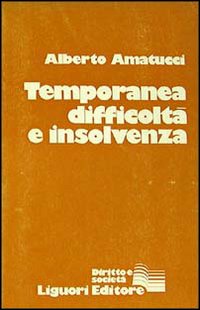 Libro Temporanea difficoltà e insolvenza di Alberto Amatucci - ean 9788820709099 - Liguori