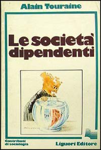 Libro società dipendenti di Alain Touraine - ean 9788820709112 - Liguori