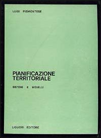 Libro Pianificazione territoriale. Sistemi e modelli di Luigi Piemontese - ean 9788820709235 - Liguori