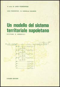 Libro modello del sistema territoriale napoletano. Sistemi e modelli di Luigi Piemontese; M. Gabriella Solimene - ean 9788820709471 - Liguori