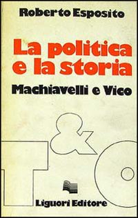 Libro politica e la storia. Machiavelli e Vico di Roberto Esposito - ean 9788820709556 - Liguori